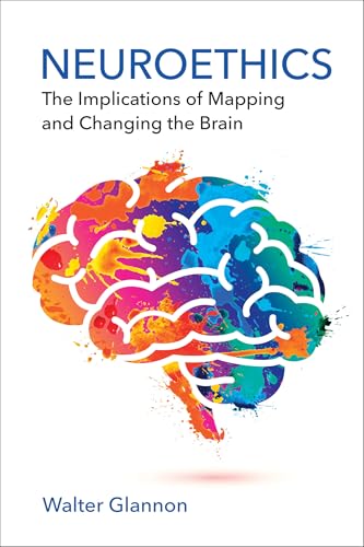 Neuroethics : The Implications of Mapping and Changing the Brain