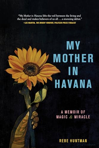 My Mother in Havana : A Memoir of Magic & Miracle