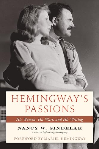 Hemingway's Passions : His Women, His Wars, and His Writing