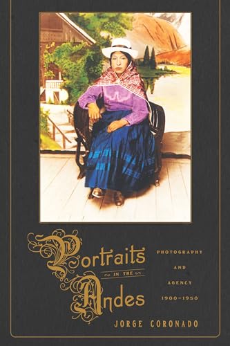 Portraits in the Andes : Photography and Agency, 1900-1950