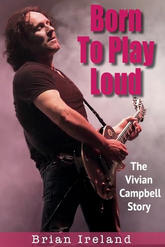 Born To Play Loud : The Vivian Campbell Story