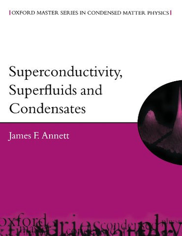 Superconductivity, Superfluids and Condensates (Oxford Master Series in Physics)