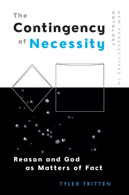 The Contingency of Necessity : Reason and God as Matters of Fact