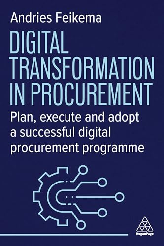 Digital Transformation in Procurement : Plan, Execute and Adopt a Successful Digital Procurement Programme