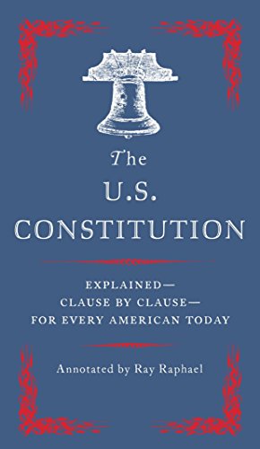 The U.S. Constitution: Explained--Clause by Clause--For Every American Today: The Essential Edition to Every American