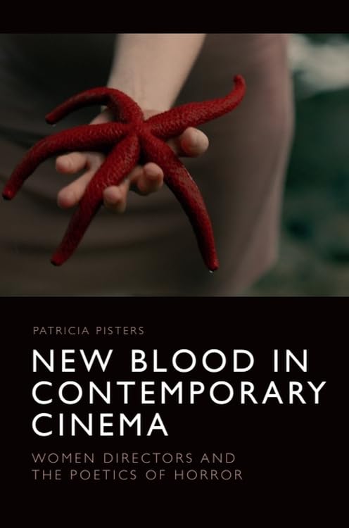 New Blood in Contemporary Cinema : Women Directors and the Poetics of Horror