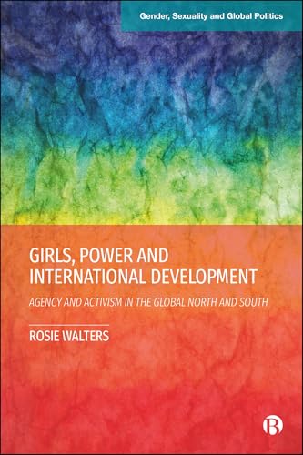Girls, Power and International Development : Agency and Activism in the Global North and South