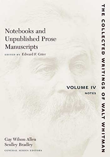 Notebooks and Unpublished Prose Manuscripts: Volume IV: Notes: Notes v. 4 (The Collected Writings of Walt Whitman)