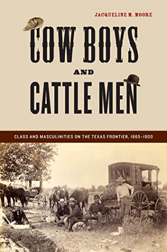 Cow Boys and Cattle Men: Class and Masculinities on the Texas Frontier