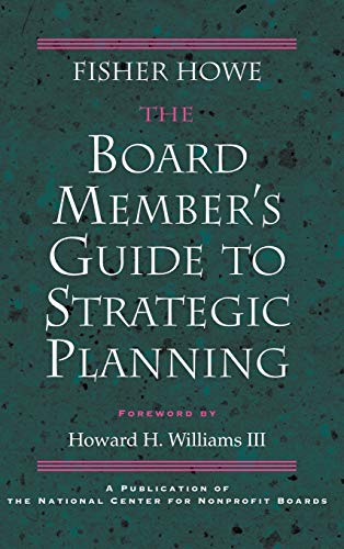 The Board Members Guide to Strategic Planning: A Practical Approach to Strengthening Nonprofit Organizations (National Center Nonprofit Boards Pub)