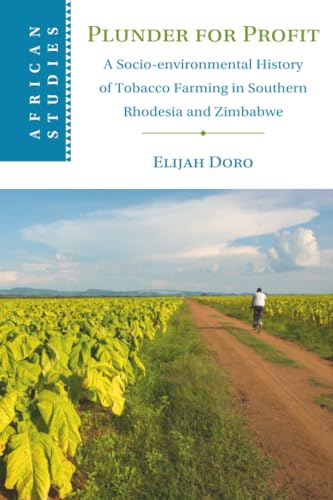 Plunder for Profit : A Socio-environmental History of Tobacco Farming in Southern Rhodesia and Zimbabwe