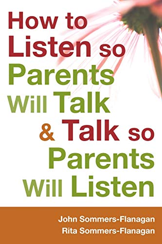 How to Listen So Parents Will Talk and Talk So Parents Will Listen: A Practitioners Guide