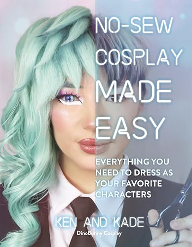 No-Sew Cosplay Made Easy : Everything You Need to Dress as Your Favorite Characters