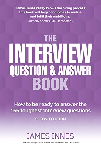 The Interview Question and Answer Book: How to be Ready to Answer the 155 Toughest Interview Questions: How to be ready to answer the 155 toughest interview questions