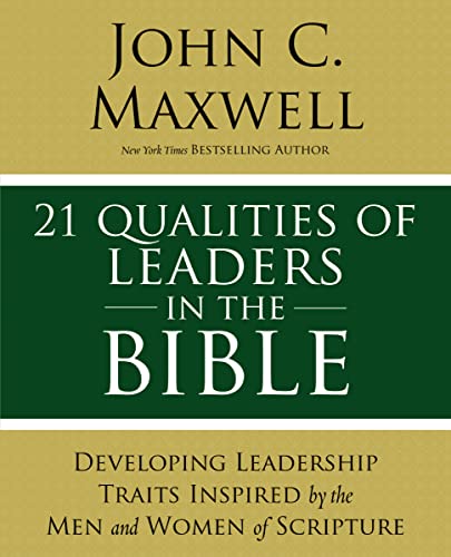 21 Qualities of Leaders in the Bible : Key Leadership Traits of the Men and Women in Scripture