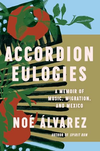 Accordion Eulogies : A Memoir of Music, Migration, and Mexico