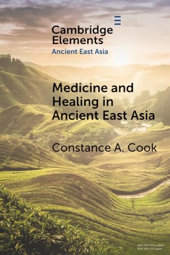 Medicine and Healing in Ancient East Asia: A View from Excavated Texts (Elements in Ancient East Asia)