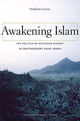Awakening Islam: Religious Dissent in Contemporary Saudi Arabia: The Politics of Religious Dissent in Contemporary Saudi Arabia