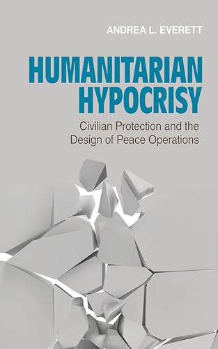 Humanitarian Hypocrisy: Civilian Protection and the Design of Peace Operations
