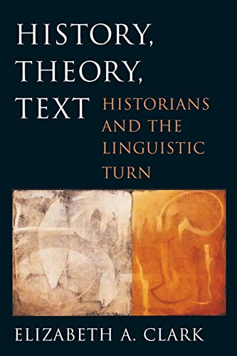 History, Theory, Text : Historians and the Linguistic Turn