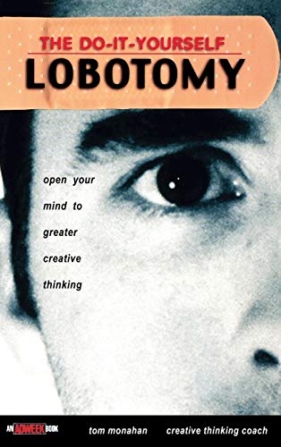 The Do-it-Yourself Lobotomy: Open Your Mind to Greater Creative Thinking