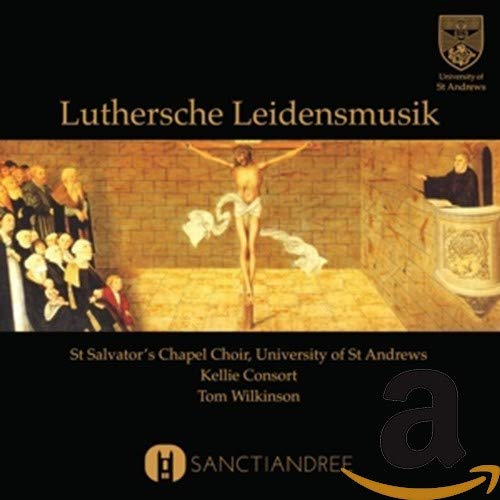 St Salvator's Chapel Choir - Luthersche Leidensmusik [CD]