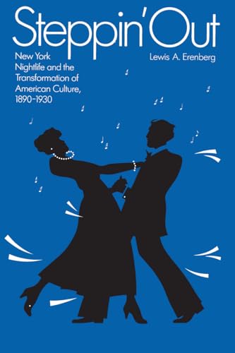 Steppin Out: New York Nightlife and the Transformation of American Culture