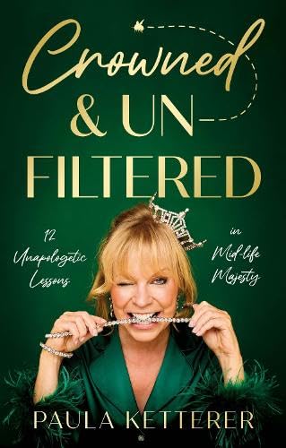 Crowned & Unfiltered : 12 Unapologetic Lessons in Mid-life Majesty