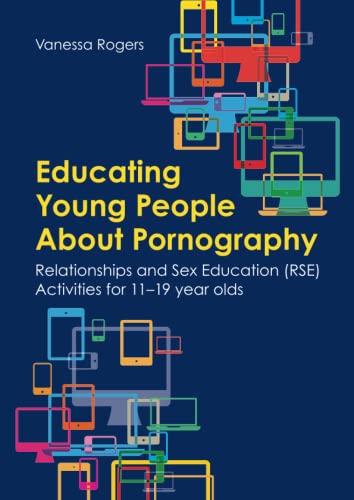 Educating Young People About Pornography: Relationships and Sex Education (RSE) Activities for 11-19 year olds