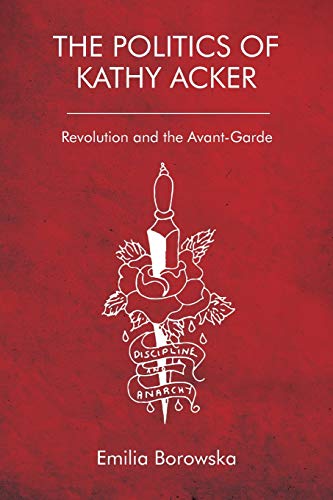 The Politics of Kathy Acker : Revolution and the Avant-Garde