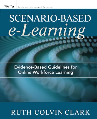 Scenario-based e-Learning: Evidence-Based Guidelines for Online Workforce Learning