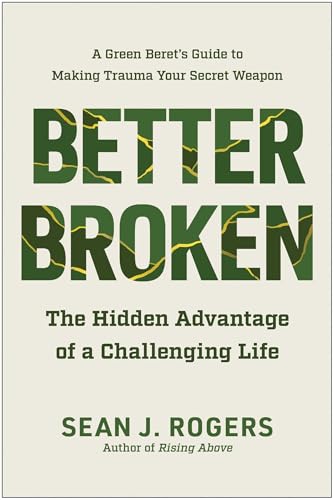 Better Broken : The Hidden Advantage of a Challenging Life