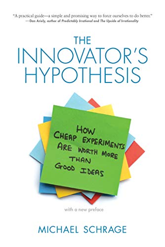 The Innovator's Hypothesis: How Cheap Experiments are Worth More Than Good Ideas (The MIT Press)