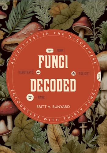 Fungi Decoded : Encounters with Thirty Fungi