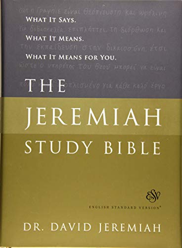 The Jeremiah Study Bible, ESV: What It Says. What It Means. What It Means for You.