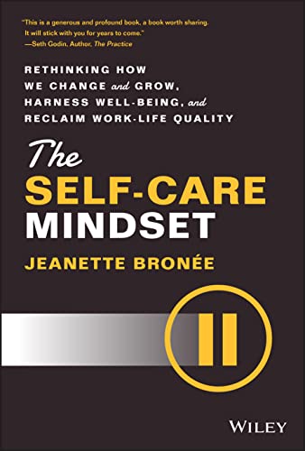 The Self-Care Mindset: Rethinking How We Change an d Grow
