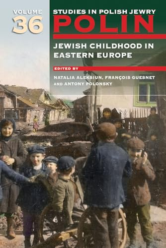 Polin: Studies in Polish Jewry Volume 36 : Jewish Childhood in Eastern Europe : 36