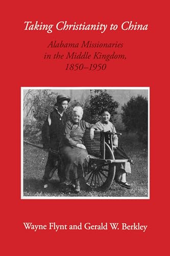 Taking Christianity to China : Alabama Missionaries in the Middle Kingdom, 1850-1950