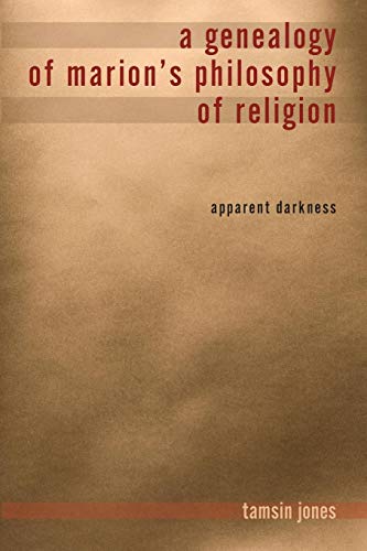 A Genealogy of Marion's Philosophy of Religion (Indiana Series in the Philosophy of Religion)