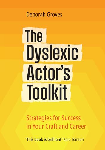 The Dyslexic Actor's Toolkit : Strategies for Success in Your Craft and Career