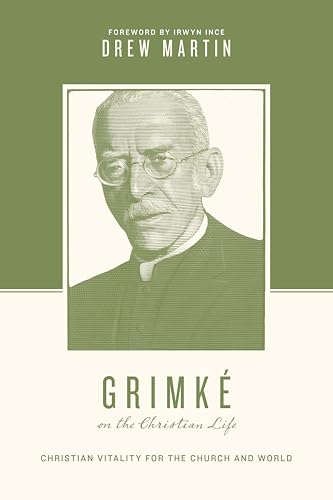 Grimke on the Christian Life : Christian Vitality for the Church and World