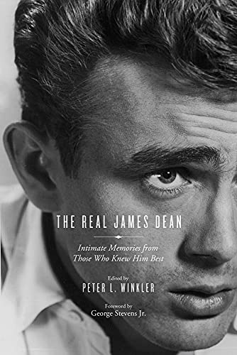 The Real James Dean : Intimate Memories from Those Who Knew Him Best