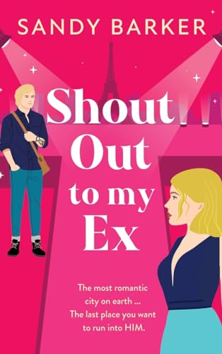 Shout Out To My Ex : A completely hilarious, enemies to lovers romantic comedy from Sandy Barker