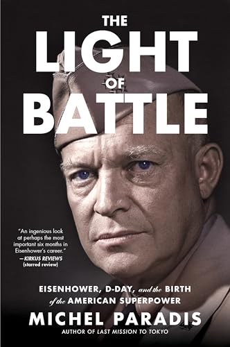 The Light of Battle : Eisenhower, D-Day, and the Birth of the American Superpower