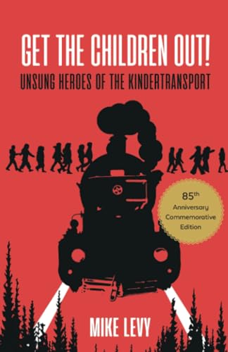 Get the Children Out! : Unsung heroes of the Kindertransport