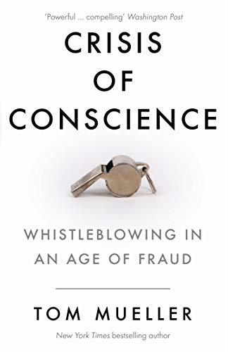 Crisis of Conscience: Whistleblowing in an Age of Fraud