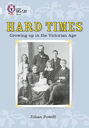 Hard Times: Growing Up in the Victorian Age: Find out what Victorian life was like for children in this enthralling non-fiction book. (Collins Big Cat)