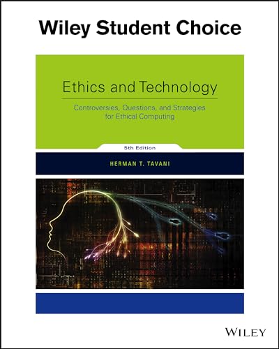 Ethics and Technology : Controversies, Questions, and Strategies for Ethical Computing