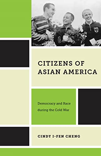 Citizens of Asian America: Democracy and Race during the Cold War