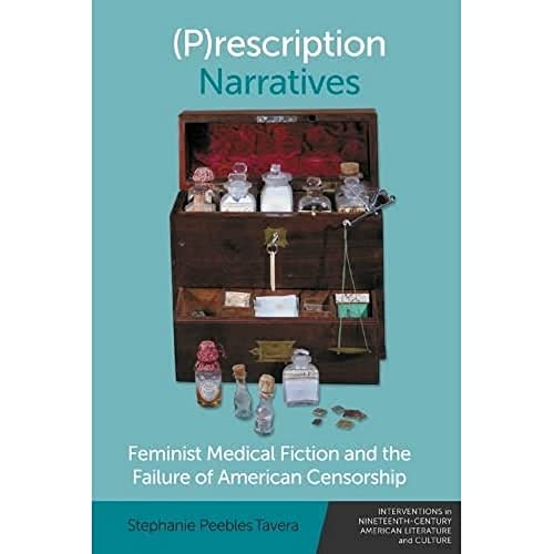 (P)rescription Narratives : Feminist Medical Fiction and the Failure of American Censorship